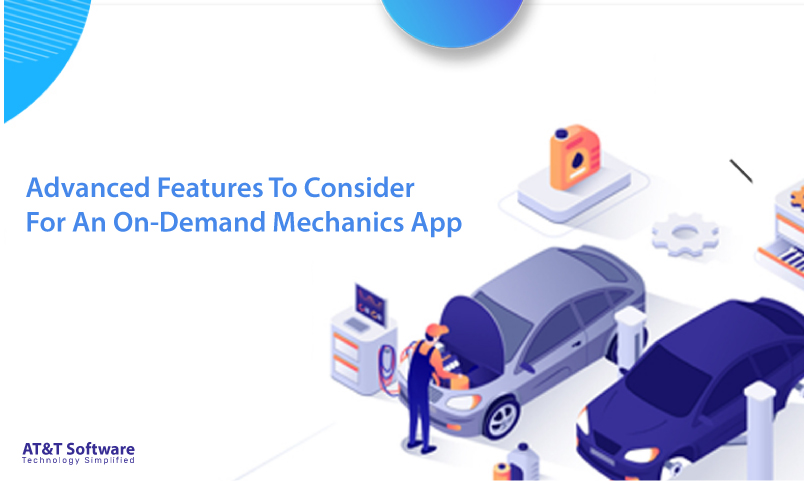 Advanced Features To Consider For An On-Demand Mechanics App Advanced Features To Consider For An On-Demand Mechanics App