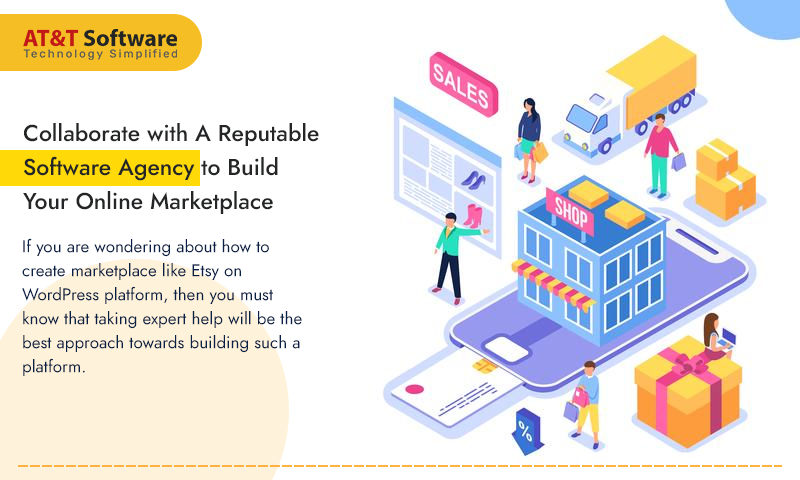 Collaborate with A Reputable Software Agency to Build Your Online Marketplace Collaborate with A Reputable Software Agency to Build Your Online Marketplace