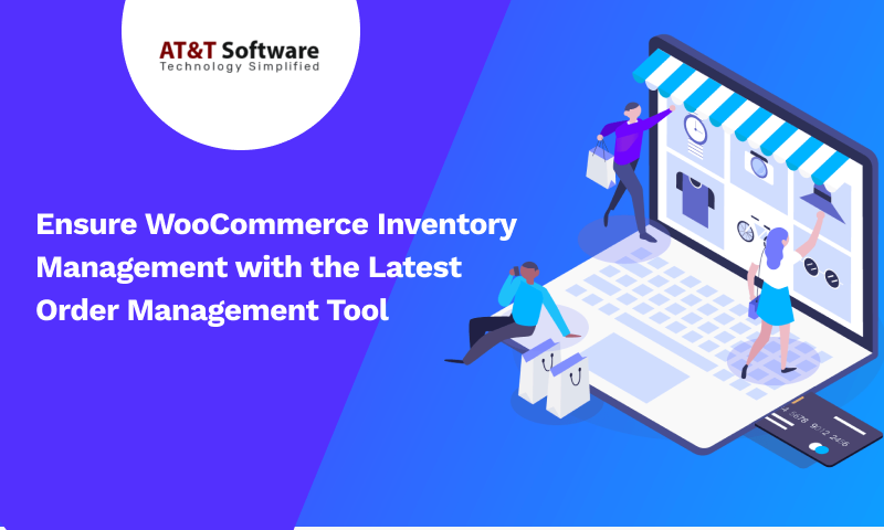 Ensure WooCommerce Inventory Management with the Latest Order Management Tool Ensure WooCommerce Inventory Management with the Latest Order Management Tool