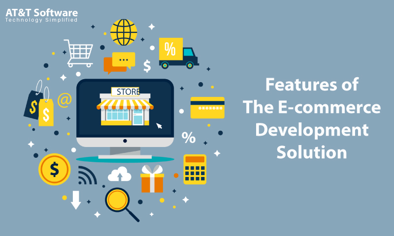 Features of The E-commerce Development Solution Features of The E-commerce Development Solution