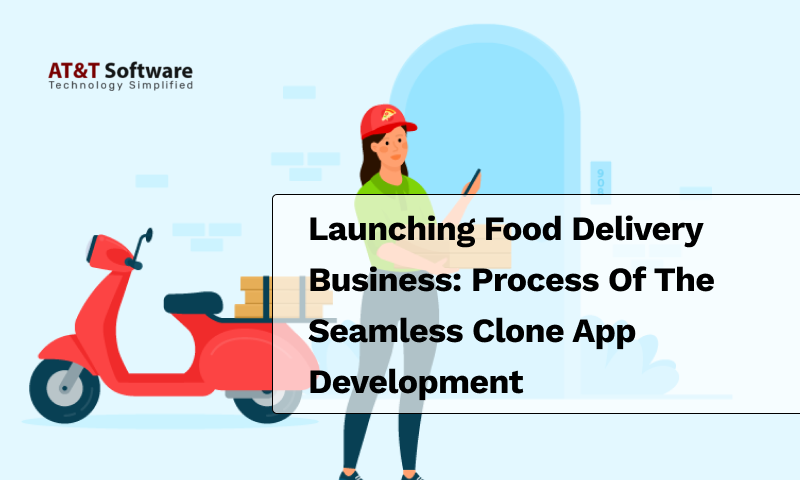 Launching Food Delivery Business: Process Of The Seamless Clone App Development Launching Food Delivery Business: Process Of The Seamless Clone App Development