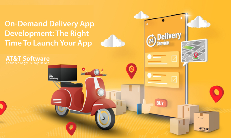 On-Demand Delivery App Development: The Right Time To Launch Your App On-Demand Delivery App Development: The Right Time To Launch Your App