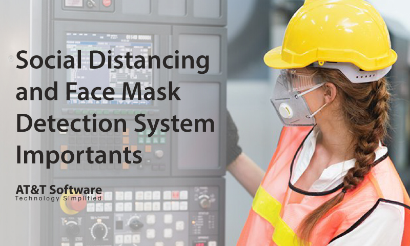 Social Distancing and Face Mask Detection System: Why Is It Important Social Distancing and Face Mask Detection System: Why Is It Important