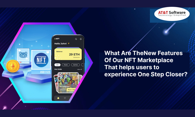 The New Features Of Our NFT Marketplace That helps users to experience One Step Closer The New Features Of Our NFT Marketplace That helps users to experience One Step Closer