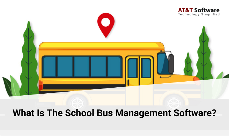 What Is The School Bus Management Software What Is The School Bus Management Software