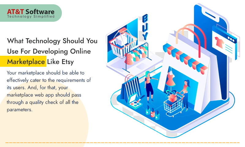 What Technology Should You Use For Developing Online Marketplace Like Etsy What Technology Should You Use For Developing Online Marketplace Like Etsy