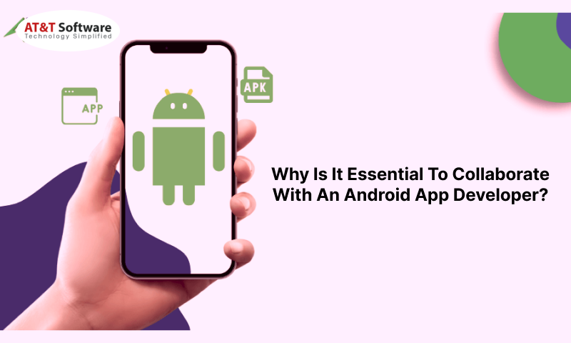 It Essential To Collaborate With An Android App Developer It Essential To Collaborate With An Android App Developer