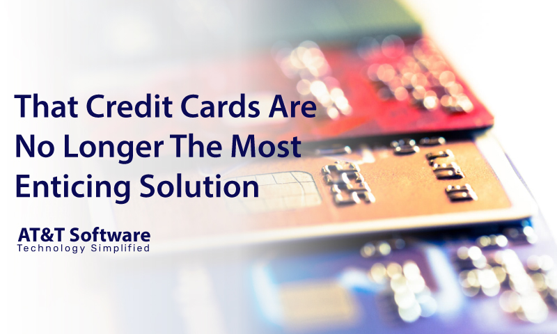 Why Is It That Credit Cards Are No Longer The Most Enticing Solution Why Is It That Credit Cards Are No Longer The Most Enticing Solution
